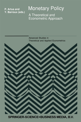 Monetary Policy: A Theoretical and Econometric Approach (Advanced Studies in Theoretical and Applied Econometrics #19) book cover by Y. Barroux