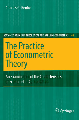 The Practice of Econometric Theory: An Examination of the Characteristics of Econometric Computation (Advanced Studies in Theoretical and Applied Econometrics #44) book cover by Charles G. Renfro