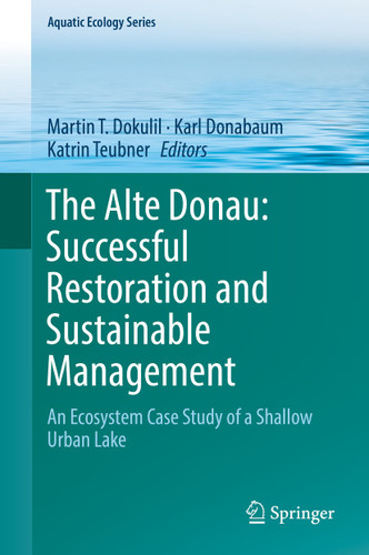 The Alte Donau: Successful Restoration and Sustainable Management: An Ecosystem Case Study of a Shallow Urban Lake (Aquatic Ecology Series #10) book cover by 