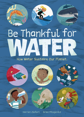 Be Thankful for Water: How water sustains our planet book cover by Harriet Ziefert