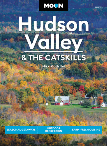 Moon Hudson Valley & the Catskills: Seasonal Getaways, Outdoor Recreation, Farm-Fresh Cuisine (Travel Guide) book cover by Nikki Goth Itoi