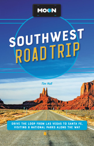 Moon Southwest Road Trip: Las Vegas, Zion & Bryce, Capitol Reef, Arches & Canyonlands, Monument Valley, Mesa Verde, Santa Fe & Taos, and Grand Canyon National Park (Travel Guide) book cover by Tim Hull