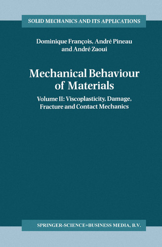 Mechanical Behaviour of Materials: Volume II: Viscoplasticity, Damage, Fracture and Contact Mechanics (Solid Mechanics and Its Applications #58) book cover by Dominique François, André Pineau, André Zaoui
