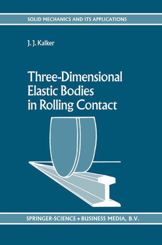 Three-Dimensional Elastic Bodies in Rolling Contact (Solid Mechanics and Its Applications #2) book cover by J.J. Kalker