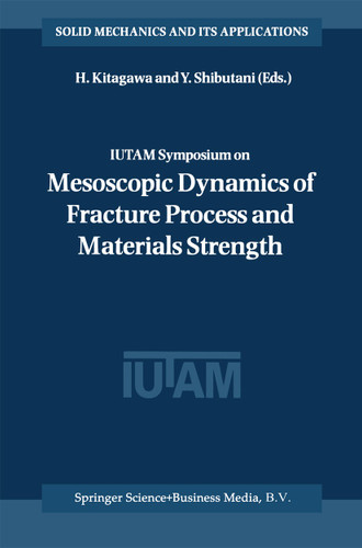 IUTAM Symposium on Mesoscopic Dynamics of Fracture Process and Materials Strength: Proceeding of the IUTAM Symposium held in Osaka, Japan, 6–11 July 2003 (Solid Mechanics and Its Applications #115) book cover by 