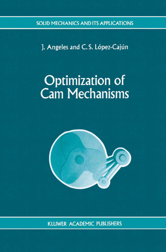 Optimization of Cam Mechanisms (Solid Mechanics and Its Applications #9) book cover by J. Angeles, C.S. López-Cajún