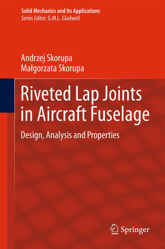 Riveted Lap Joints in Aircraft Fuselage: Design, Analysis and Properties (Solid Mechanics and Its Applications #189) book cover by Andrzej Skorupa, Małgorzata Skorupa