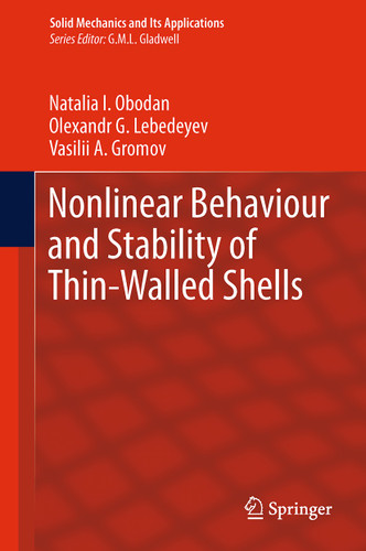 Nonlinear Behaviour and Stability of Thin-Walled Shells (Solid Mechanics and Its Applications #199) book cover by Natalia I. Obodan, Olexandr G. Lebedeyev, Vasilii A. Gromov
