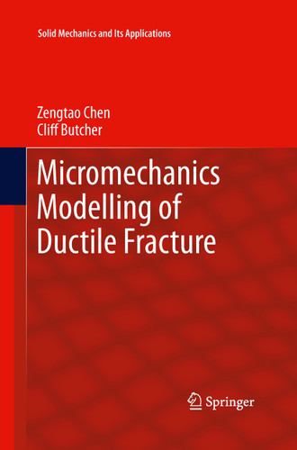 Micromechanics Modelling of Ductile Fracture (Solid Mechanics and Its Applications #195) book cover by Zengtao Chen, Cliff Butcher