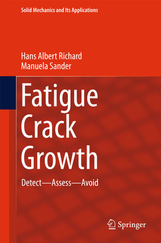 Fatigue Crack Growth: Detect - Assess - Avoid (Solid Mechanics and Its Applications #227) book cover by Hans Albert Richard, Manuela Sander
