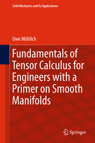 Fundamentals of Tensor Calculus for Engineers with a Primer on Smooth Manifolds (Solid Mechanics and Its Applications #230) book cover by Uwe Mühlich