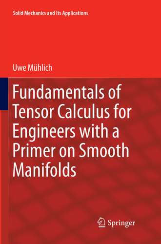 Fundamentals of Tensor Calculus for Engineers with a Primer on Smooth Manifolds (Solid Mechanics and Its Applications #230) book cover by Uwe Mühlich