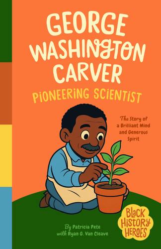 Black History Heroes: George Washington Carver: Pioneering Scientist: Brilliant in Mind and Spirit (Black History Heroes #4) book cover by Patricia Pete