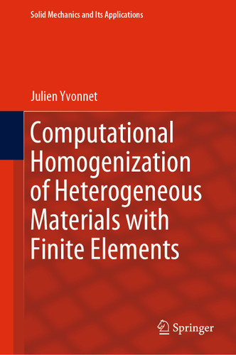 Computational Homogenization of Heterogeneous Materials with Finite Elements (Solid Mechanics and Its Applications #258) book cover by Julien Yvonnet