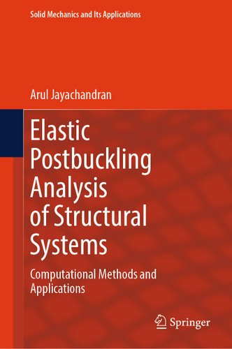 Elastic Postbuckling Analysis of Structural Systems: Computational Methods and Applications (Solid Mechanics and Its Applications #232) book cover by Arul Jayachandran