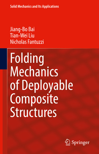 Folding Mechanics of Deployable Composite Structures (Solid Mechanics and Its Applications #283) book cover by Jiang-Bo Bai, Tian-Wei Liu, Nicholas Fantuzzi
