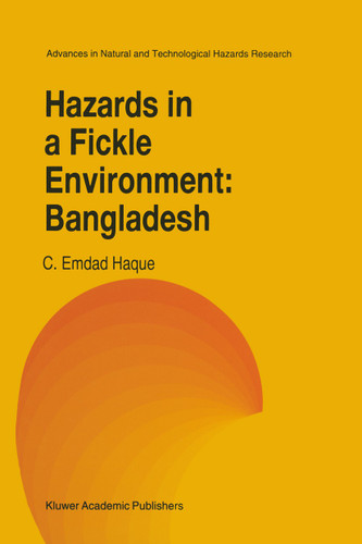 Hazards in a Fickle Environment: Bangladesh (Advances in Natural and Technological Hazards Research #10) book cover by C.E. Haque