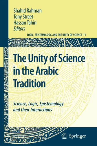 The Unity of Science in the Arabic Tradition: Science, Logic, Epistemology and their Interactions (Logic, Epistemology, and the Unity of Science #11) book cover by 