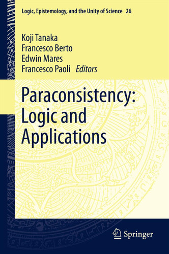 Paraconsistency: Logic and Applications (Logic, Epistemology, and the Unity of Science #26) book cover by 