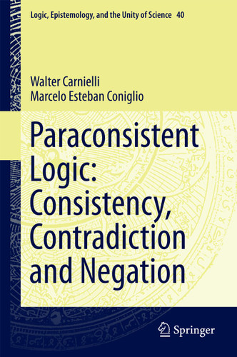 Paraconsistent Logic: Consistency, Contradiction and Negation (Logic, Epistemology, and the Unity of Science #40) book cover by Walter Carnielli, Marcelo Esteban Coniglio