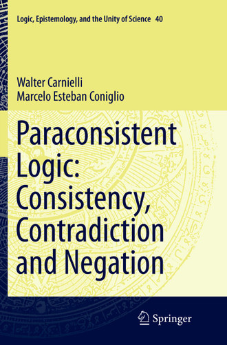 Paraconsistent Logic: Consistency, Contradiction and Negation (Logic, Epistemology, and the Unity of Science #40) book cover by Walter Carnielli, Marcelo Esteban Coniglio