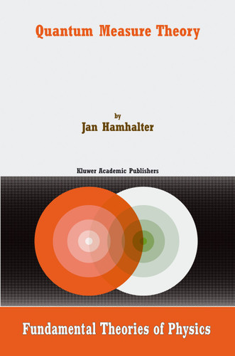 Quantum Measure Theory (Fundamental Theories of Physics #134) book cover by J. Hamhalter