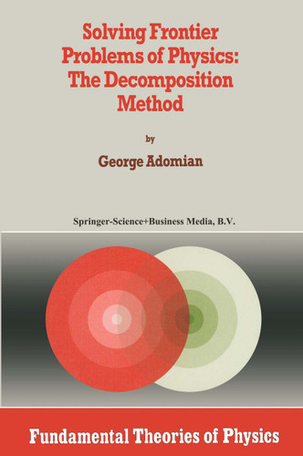 Solving Frontier Problems of Physics: The Decomposition Method (Fundamental Theories of Physics #60) book cover by G. Adomian