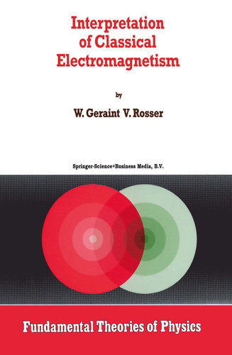 Interpretation of Classical Electromagnetism (Fundamental Theories of Physics #78) book cover by G. Rosser