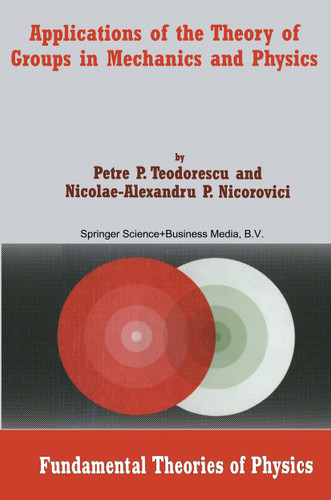 Applications of the Theory of Groups in Mechanics and Physics (Fundamental Theories of Physics #140) book cover by Petre P. Teodorescu, Nicolae-A.P. Nicorovici