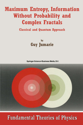Maximum Entropy, Information Without Probability and Complex Fractals: Classical and Quantum Approach (Fundamental Theories of Physics #112) book cover by Guy Jumarie