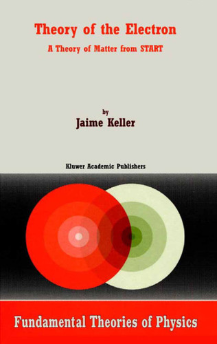 Theory of the Electron: A Theory of Matter from START (Fundamental Theories of Physics #115) book cover by J. Keller