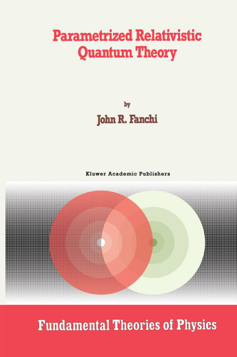 Parametrized Relativistic Quantum Theory (Fundamental Theories of Physics #56) book cover by John R. Fanchi