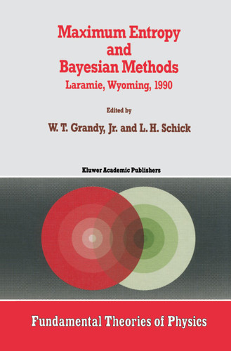 Maximum Entropy and Bayesian Methods: Laramie, Wyoming, 1990 (Fundamental Theories of Physics #43) book cover by 