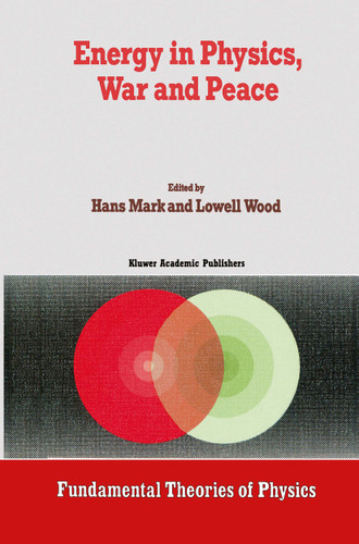 Energy in Physics, War and Peace: A Festschrift Celebrating Edward Teller’s 80th Birthday (Fundamental Theories of Physics #30) book cover by 