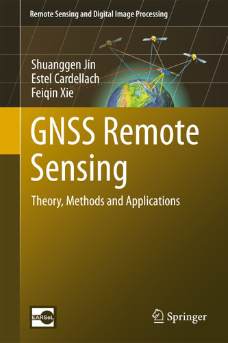 GNSS Remote Sensing: Theory, Methods and Applications (Remote Sensing and Digital Image Processing #19) book cover by Shuanggen Jin, Estel Cardellach, Feiqin Xie