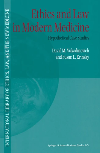 Ethics and Law in Modern Medicine: Hypothetical Case Studies (International Library of Ethics, Law, and the New Medicine #6) book cover by D. Vukadinovich, S. Krinsky