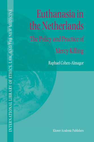 Euthanasia in the Netherlands: The Policy and Practice of Mercy Killing (International Library of Ethics, Law, and the New Medicine #20) book cover by R. Cohen-Almagor