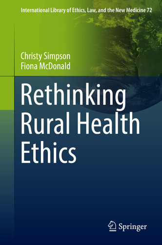 Rethinking Rural Health Ethics (International Library of Ethics, Law, and the New Medicine #72) book cover by Christy Simpson, Fiona McDonald