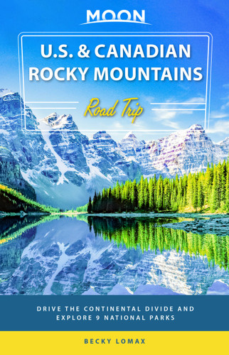 Moon U.S. & Canadian Rocky Mountains Road Trip: Drive the Continental Divide and Explore 9 National Parks (Travel Guide) book cover by Becky Lomax