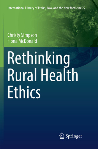 Rethinking Rural Health Ethics (International Library of Ethics, Law, and the New Medicine #72) book cover by Christy Simpson, Fiona McDonald