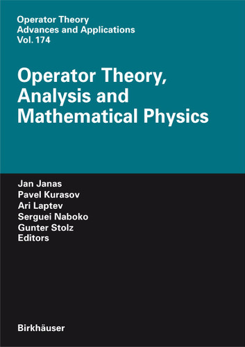 Operator Theory, Analysis and Mathematical Physics (Operator Theory: Advances and Applications #174) book cover by 