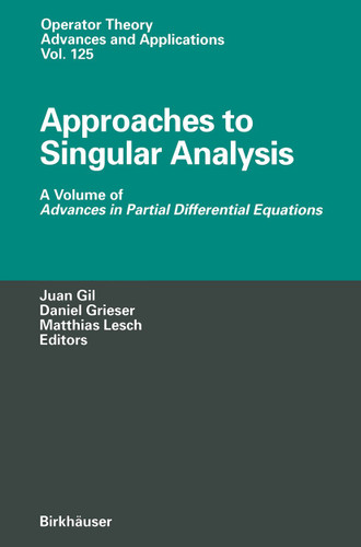 Approaches to Singular Analysis: A Volume of Advances in Partial Differential Equations (Operator Theory: Advances and Applications #125) book cover by 