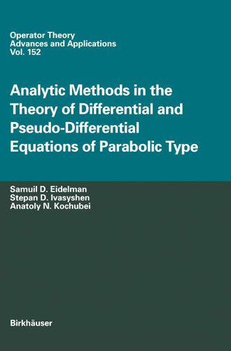 Analytic Methods In The Theory Of Differential And Pseudo-Differential Equations Of Parabolic Type (Operator Theory: Advances and Applications #152) book cover by Samuil D. Eidelman, Stepan D. Ivasyshen, Anatoly N. Kochubei