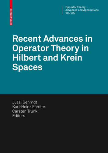 Recent Advances in Operator Theory in Hilbert and Krein Spaces (Operator Theory: Advances and Applications #198) book cover by 