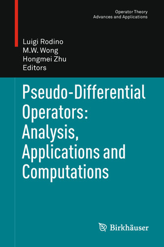 Pseudo-Differential Operators: Analysis, Applications and Computations (Operator Theory: Advances and Applications #213) book cover by 