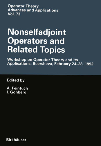 Nonselfadjoint Operators and Related Topics: Workshop on Operator Theory and Its Applications, Beersheva, February 24–28, 1992 (Operator Theory: Advances and Applications #73) book cover by 