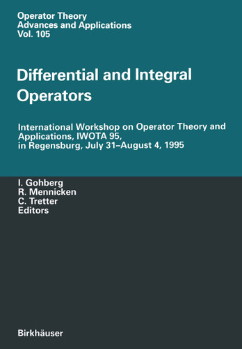 Differential and Integral Operators: International Workshop on Operator Theory and Applications, IWOTA 95, in Regensburg, July 31-August 4, 1995 (Operator Theory: Advances and Applications #102) book cover by 