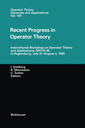 Recent Progress in Operator Theory: International Workshop on Operator Theory and Applications, IWOTA 95, in Regensburg, July 31–August 4,1995 (Operator Theory: Advances and Applications #103) book cover by 