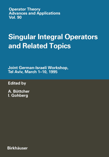Singular Integral Operators and Related Topics: Joint German-Israeli Workshop, Tel Aviv, March 1–10, 1995 (Operator Theory: Advances and Applications #90) book cover by 