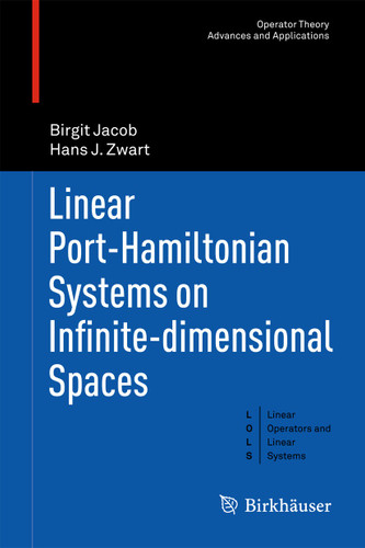 Linear Port-Hamiltonian Systems on Infinite-dimensional Spaces (Operator Theory: Advances and Applications #223) book cover by Birgit Jacob, Hans J. Zwart